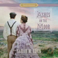 Ashes on the Moor by Sarah M. Eden audiobook