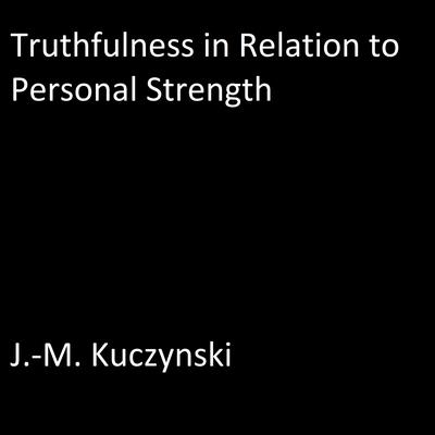 Truthfulness in Relation to Personal Strength  by J. M. Kuczynski audiobook