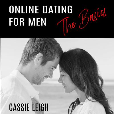Online Dating for Men: The Basics by Cassie Leigh audiobook