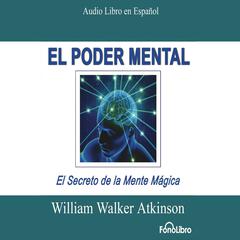 El Poder Mental (Mental Power) by William Walker Atkinson audiobook