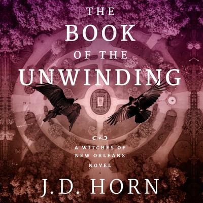 The Book of the Unwinding by J. D. Horn audiobook