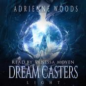 Dream Casters: Light by  Adrienne Woods audiobook
