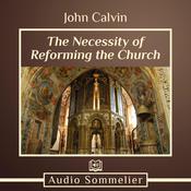 The Necessity of Reforming the Church by  John Calvin audiobook