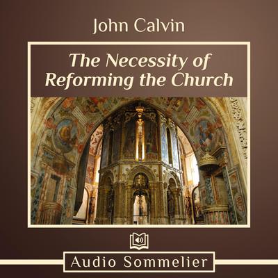 The Necessity of Reforming the Church by John Calvin audiobook