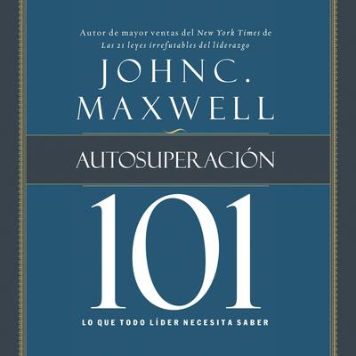 Autosuperación 101 by John C. Maxwell audiobook