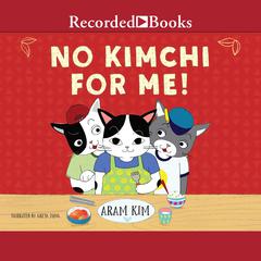 No Kimchi for Me! by Aram Kim audiobook