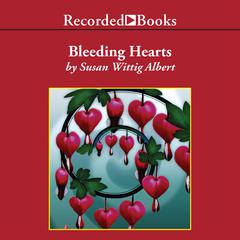 Bleeding Hearts by Susan Wittig Albert audiobook