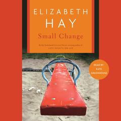 Small Change by Elizabeth Hay audiobook