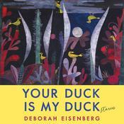 Your Duck Is My Duck by  Deborah Eisenberg audiobook