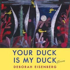Your Duck Is My Duck by Deborah Eisenberg audiobook