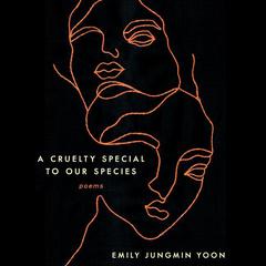 A Cruelty Special to Our Species by Emily Jungmin Yoon audiobook