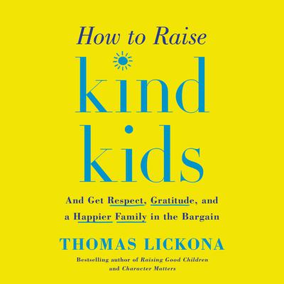 How to Raise Kind Kids by Thomas Lickona audiobook
