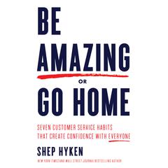 Be Amazing or Go Home by Shep Hyken audiobook