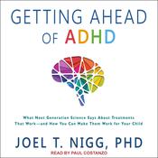 Getting Ahead of ADHD by  Joel T. Nigg PhD audiobook