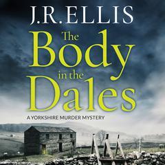 The Body in the Dales by J. R. Ellis audiobook