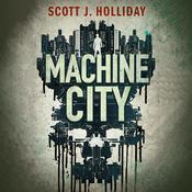 Machine City by  Scott J. Holliday audiobook