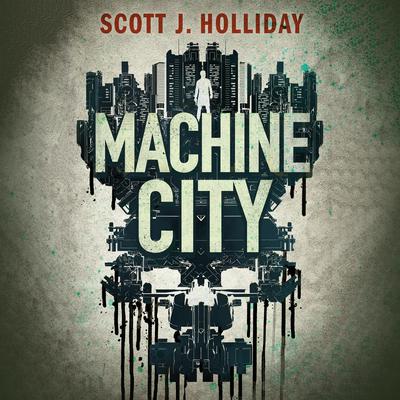 Machine City by Scott J. Holliday audiobook