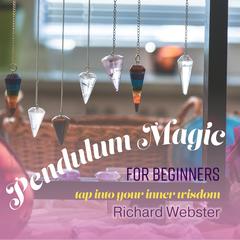 Pendulum Magic for Beginners by Richard Webster audiobook