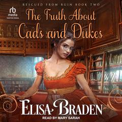 The Truth About Cads and Dukes by Elisa Braden audiobook