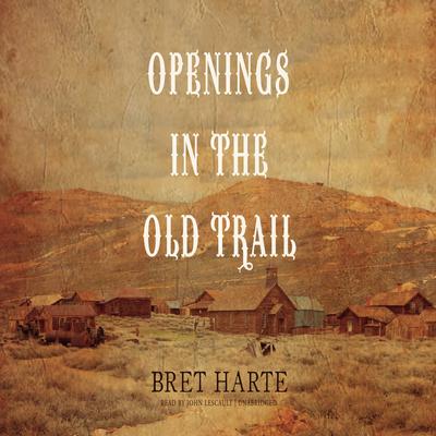 Openings in the Old Trail by Bret Harte audiobook