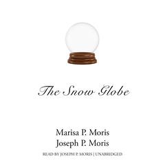 The Snow Globe by Marisa P. Moris audiobook