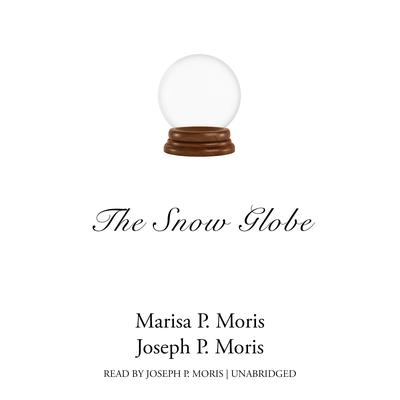 The Snow Globe by Marisa P. Moris audiobook