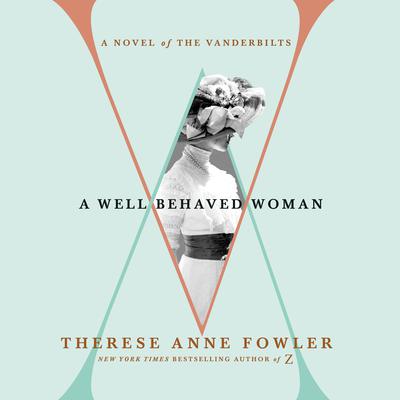 A Well-Behaved Woman by Therese Anne Fowler audiobook