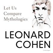 Let Us Compare Mythologies by  Leonard Cohen audiobook