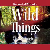 Wild Things by  Clay Carmichael audiobook