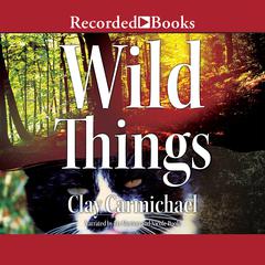 Wild Things by Clay Carmichael audiobook