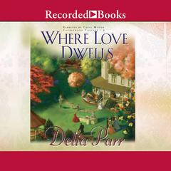 Where Love Dwells by Delia Parr audiobook