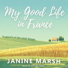 My Good Life in France by Janine Marsh audiobook