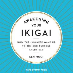 Awakening Your Ikigai by Ken Mogi audiobook