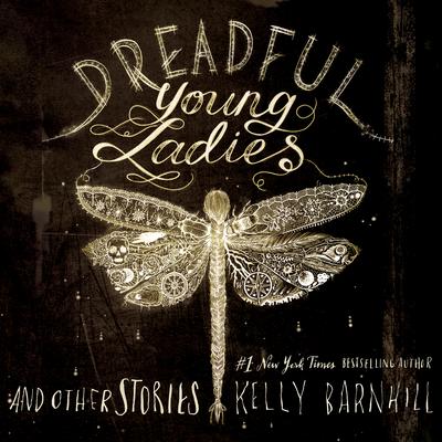 Dreadful Young Ladies and Other Stories by Kelly Barnhill audiobook