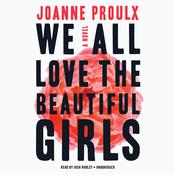 We All Love the Beautiful Girls by  Joanne Proulx audiobook