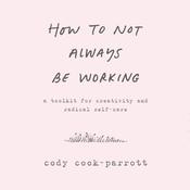 How to Not Always Be Working by  Marlee Grace audiobook