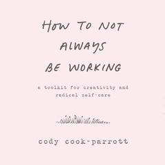 How to Not Always Be Working by Marlee Grace audiobook