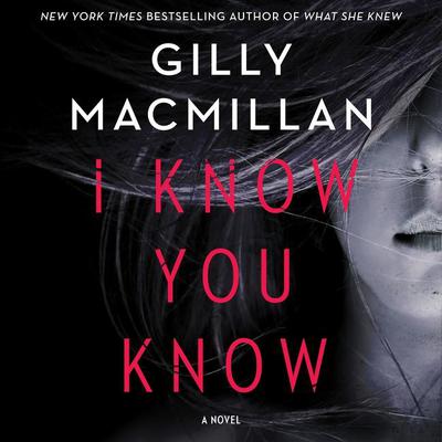 I Know You Know by Gilly Macmillan audiobook