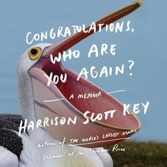 Congratulations, Who Are You Again? by Harrison Scott Key audiobook