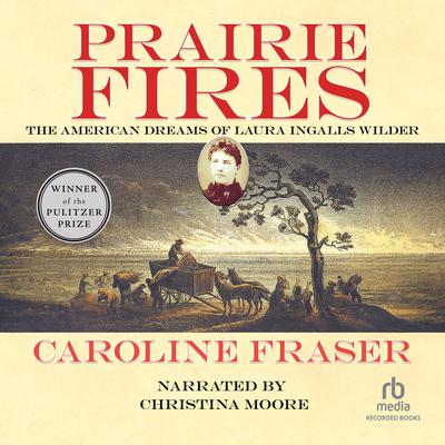 Prairie Fires by Caroline Fraser audiobook