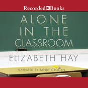 Alone in the Classroom by  Elizabeth Hay audiobook
