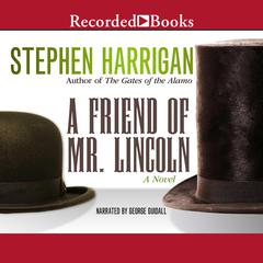 A Friend of Mr. Lincoln by Stephen Harrigan audiobook