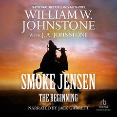 Smoke Jensen, The Beginning by J. A. Johnstone audiobook