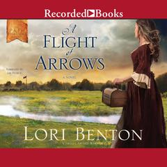 A Flight of Arrows by Lori Benton audiobook