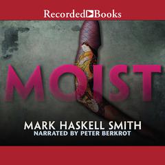Moist by Mark Haskell Smith audiobook