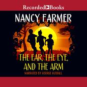 The Ear, the Eye, and the Arm by  Nancy Farmer audiobook