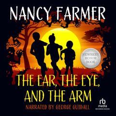 The Ear, the Eye, and the Arm by Nancy Farmer audiobook