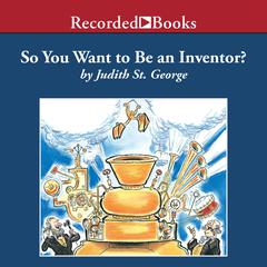 So You Want to Be an Inventor? by Judith St. George audiobook