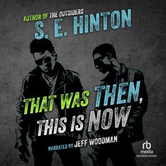 That Was Then, This Is Now by S. E. Hinton audiobook