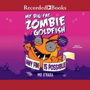 My Big Fat Zombie Goldfish by  Mo O'Hara audiobook